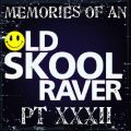 Memories Of An Oldskool Raver Pt XXXII