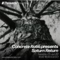Concrete Ratio presents Saturn Return (Threads* Kreuzberg) - 23-Jun-20