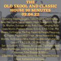 THE OLD SKOOL AND CLASSIC HOUSE 90 MINUTES 11.06.22