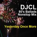 DJCL 80's Ballads Nonstop - Yesterday Once More