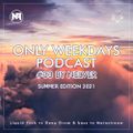 ONLY WEEKDAYS PODCAST #33 (SUMMER EDITION 2020) [Mixed by Nelver]