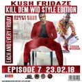 KUSH FRIDAZE EPS 7 KILL DEM WID STYLE EDITION 23RD FEB 2018
