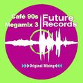 Future Records - Cafe 90's Megamix 3 .