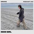 Groove Podcast 342 - Nice Girl
