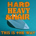 321 - This Is The Way - The Hard, Heavy & Hair Show with Pariah Burke