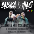 Sabka&Maci // Saabeku ja krdi Toska podcast // #004 (21.04.2019)