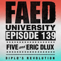 FAED University Episode 139 with Five And Eric Dlux