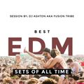Best Edm Sets Of All Time Session by DJ Ashton Aka Fusion Tribe