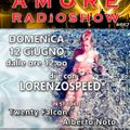 LORENZOSPEED presents AMORE Radio Show 667 Domenica 12 Giugno 2016 w ALBERTO NOTO and TWENTY FALCON