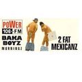 BAKABOYZ MORNINGZ ERIC V AND EMAN IN THE MIX - 2 FAT MEXICANZ