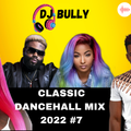 DJ BULLY'S DANCEHALL NOSTALGIC CHILL/PREGAME  MIX  #6 FT VYBZ KARTEL, SHENSEEA, DEXTA DAPS, DEMARCO