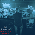 DJ Shusta - Way To Move