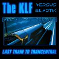 klf vs blastik - last train to trancentral (all aboard megamix)