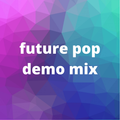 Future Pop Demo Mix by Sergi Elias