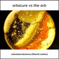 Orbscure vs The Orb [with special guests] presents... Orbiculated Adventures [fifteenth rotation]