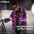 And What? LDN w/ Toya Delazy - 20-Oct-20