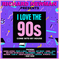 Richard Newman Presents I Love The 90s Come Into My House