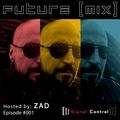 Future (MIX) Radio with DJ ZAD - Season 01 - Episode 001