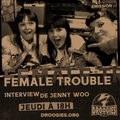 FEMALE TROUBLE - #012 - avec Aurélie & Ed (émission du 26/05/2022) Interview de JENNY WOO partie 1