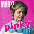 MARY MIXTAPE: Pinky