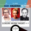 DJ NEJTRINO&DJ BAUR&DJ ANNA KHILKEVICH - Luxury Music Night (Vol.2)