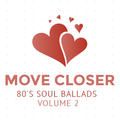 MOVE CLOSER-80'S SOUL BALLADS 2