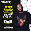 Dj Dream - #TraceAfterSchoolMix (R&B Mondays #3)