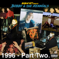 Bobby & The Xennials | 1996 Part 2