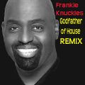 Frankie Knuckles the Godfather of House Remix 