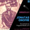PROGRAMA RECIFE LO-FI #10 | ENTREVISTA JONATAS ONOFRE