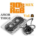 AMOR THIGE - 90s RnB Mix Volume 2
