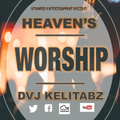 HEAVEN'S WORSHIP MIX-TAPE[LET YOUR WORSHIP RISE 2018] DVEEJ KELITABZ.