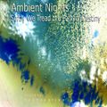 Ambient Nights - Softly We Tread the Path of Destiny