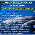THE DOLPHIN MIXES - VARIOUS ARTISTS - ''WE LOVE EURODANCE'' (VOLUME 1)