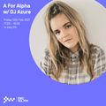 A For Alpha w/ DJ Azure - 12th FEB 2021