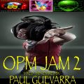 OPM JAM 2 mixed & remixed by PAUL GUEVARRA