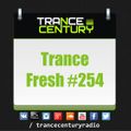 Trance Century Radio - RadioShow #TranceFresh 254