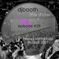 DJ Booth Mix Show Episode 29 - Heavy Metal Fury August 2021