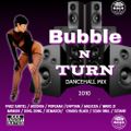 ( #TBT 4-16-2020 ) Bubble n Turn Dancehall  Mix 2010