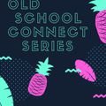 OLD SCHOOL CONNECT SERIES