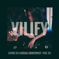 VILIFY - Genre is a Social Construct (Vol 10)
