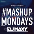 #MASHUPMONDAYS Mixed By DJ Maxy