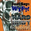 235 – Just Say: WTF?! – The Hard, Heavy & Hair Show with Pariah Burke