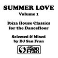 SUMMER LOVE Volume 1 - Ibiza House Classics Selected & Mixed by DJ San Fran