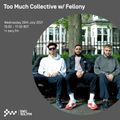 Too Much Collective w/ Fellony 28TH JUL 2021