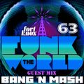 Bang'n Mash presents Funk The World 63