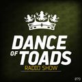 Dance Of Toads Radio Show #079