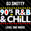 DJ Smitty 90's R&B N Chill (Level One Radio)