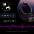 LEX-STALKER -  HM Podcast 36