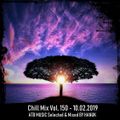 Chill Mix Vol. 150 - ATB Music Selected & Mixed by Hanuk [10.02.2019]